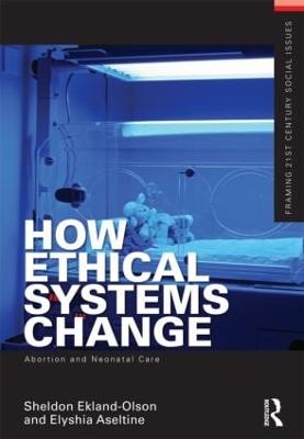 How Ethical Systems Change: Abortion and Neonatal Care - Ekland-Olson, Sheldon, and Aseltine, Elyshia