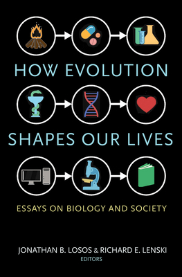 How Evolution Shapes Our Lives: Essays on Biology and Society - Losos, Jonathan B (Editor), and Lenski, Richard E (Editor)