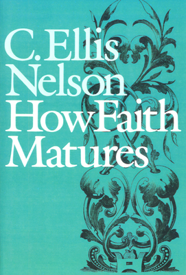 How Faith Matures - Nelson, C Ellis