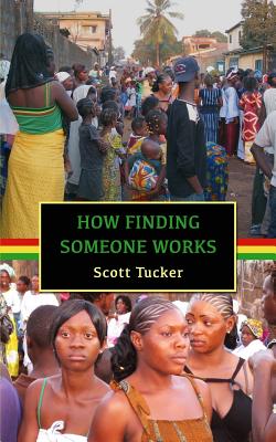 How Finding Someone Works: West African Short Stories - Tucker, Scott