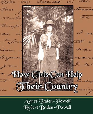 How Girls Can Help Their Country - Baden-Powell, Agnes, and Agnes Baden-Powell, Baden-Powell