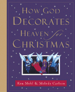 How God Decorates Heaven for Christmas - Mehl, Ron, and Carlson, Melody