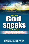 How God Speaks to You: An ABC Guide to Hearing the Voice of God & Following His Direction for Your Life