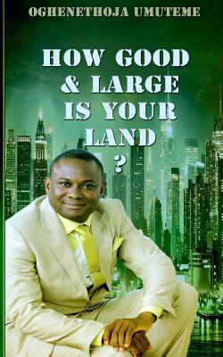 How Good and Large is Your Land? - Umuteme, Oghenethoja