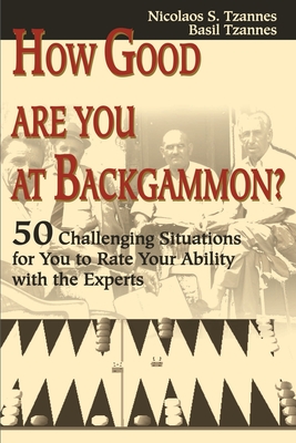 How Good Are You at Backgammon?: 50 Challenging Situations for You to Rate Your Ability with the Experts - Tzannes, Nicolaos S, and Tzannes, Basil