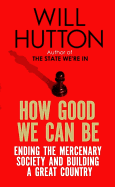 How Good We Can Be: Ending the Mercenary Society and Building a Great Country