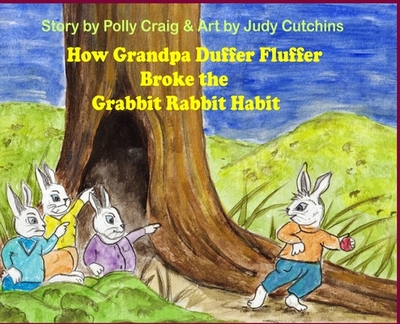 How Grandpa Duffer Fluffer Broke the Grabbit Rabbit Habit - Craig, Polly