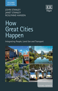 How Great Cities Happen: Integrating People, Land Use and Transport, Second Edition