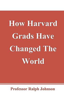 How Harvard Grads Have Changed The World - Johnson, Ralph