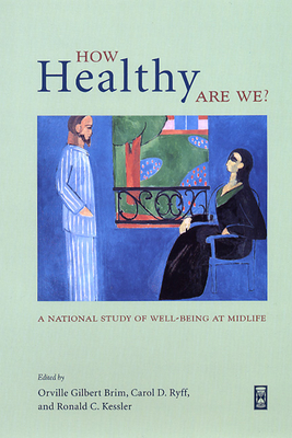 How Healthy Are We?: A National Study of Well-Being at Midlife - Brim, Orville Gilbert, Ph.D. (Editor), and Ryff, Carol D, PhD (Editor), and Kessler, Ronald C (Editor)