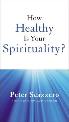 How Healthy Is Your Spirituality?: Booklet Based on Emotionally Healthy Spirituality - Scazzero, Peter