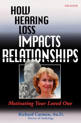 How Hearing Loss Impacts Relationships: Motivating Your Loved One - Carmen, Richard