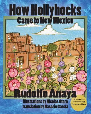 How Hollyhocks Came to New Mexico - Anaya, Rudolfo, and Garcia, Nasario (Translated by)