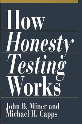 How Honesty Testing Works - Miner, John B, and Capps, Michael H