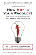 How Hot is Your Product?: Find Out if Your Product Idea Will Make or Cost You Money!