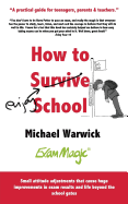 How How to Survive School: A Practical Guide for Teenagers, Parents and Teachers
