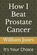 How I Beat Prostate Cancer