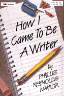 How I Came to Be a Writer - Naylor, Phyllis Reynolds