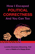 How I Escaped Political Correctness and You Can Too