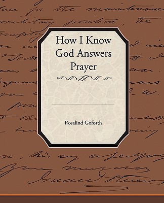 How I Know God Answers Prayer - Goforth, Rosalind