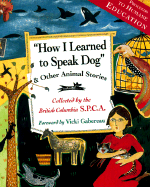 How I Learned to Speak Dog: And Other Animal Stories - Collected by the Society for the Prevention of Cruelty to Animals