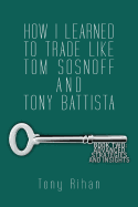 How I Learned to Trade Like Tom Sosnoff and Tony Battista: Book Two. Advanced Strategies and Insights