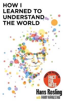 How I Learned to Understand the World: BBC RADIO 4 BOOK OF THE WEEK - Rosling, Hans, and Paterson, Anna, Dr. (Translated by)