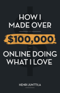 How I Made Over $100,000 Online Doing What I Love