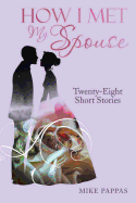 How I Met My Spouse: Twenty-Eight Short Stories