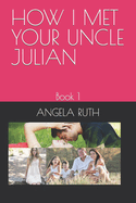 How I Met Your Uncle Julian: Book 1