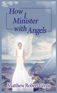 How I Minister with Angels: Angels Books series