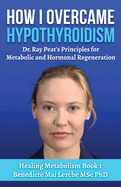 How I Overcame Hypothyroidism: Dr. Ray Peat's Principles for Metabolic and Hormonal Regeneration