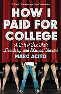 How I Paid for College: A Tale of Sex, Theft, Friendship and Musical Theater