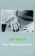 How I Read Gertrude Stein - Welch, Lew, and Shaffer, Eric Paul (Editor)