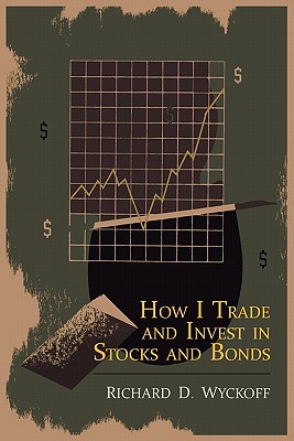 How I Trade and Invest in Stocks and Bonds - Wyckoff, Richard D