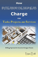 How Interior Designers Charge for Tasks, Projects, and Services: Billing Options for Interior Design Clients