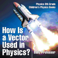 How Is a Vector Used in Physics? Physics 8th Grade Children's Physics Books