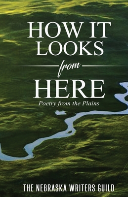 How It Looks from Here: Poetry from the Plains - Haase, Julie (Editor), and Nebraska Writers Guild