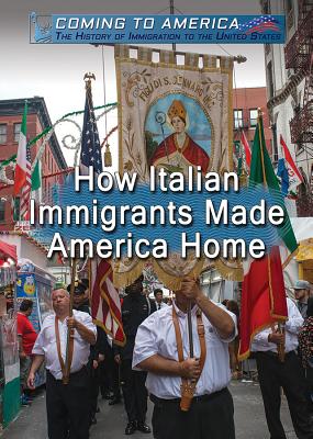How Italian Immigrants Made America Home - La Bella, Laura