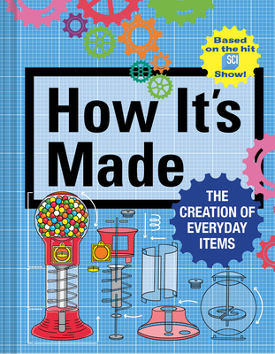 How It's Made: The Creation of Everyday Items - Gerencer, Thomas