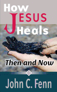 How Jesus Heals: Then and Now