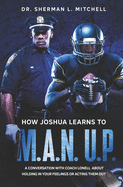 How Joshua Learns to "M.A.N. U.P.". A Conversation with Coach Lonell About Holding in Your Feelings or Acting Them Out: How Joshua Learns to "M.A.N. U.P.". A Conversation with Coach Lonell