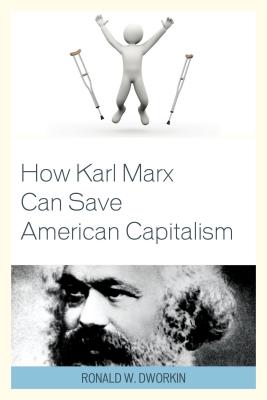 How Karl Marx Can Save American Capitalism - Dworkin, Ronald W.