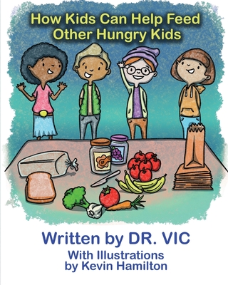 How Kids Can Help Feed Other Hungry Kids - Vic, Dr.