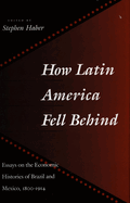 How Latin America Fell Behind: Essays on the Economic Histories of Brazil and Mexico