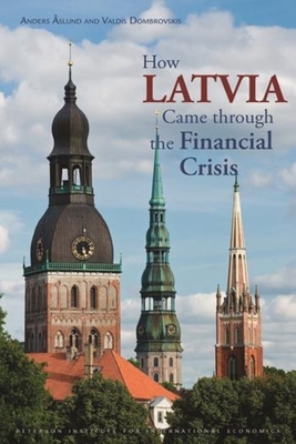 How Latvia Came Through the Financial Crisis - slund, Anders, and Dombrovskis, Valdis