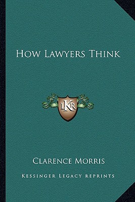 How Lawyers Think - Morris, Clarence