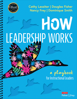 How Leadership Works: A Playbook for Instructional Leaders - Lassiter, Cathy J, and Fisher, Douglas, and Frey, Nancy