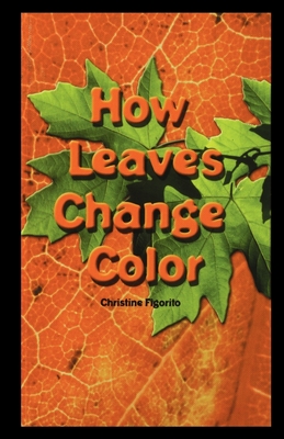 How Leaves Change Color - Figorito, Christine