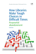 How Libraries Make Tough Choices in Difficult Times: Purposeful Abandonment